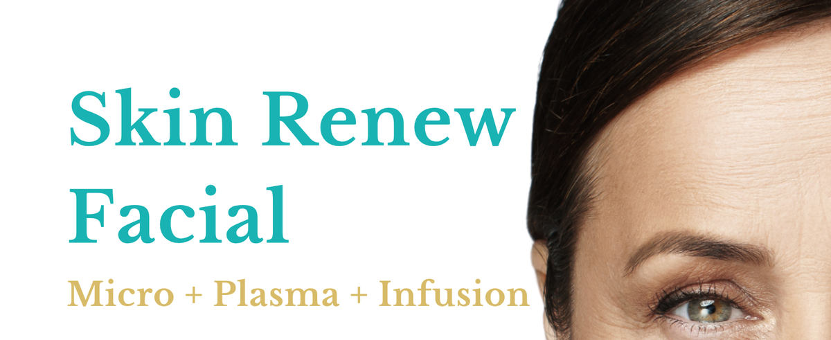 Skin Renew Facial &ndash; Micro + Plasma + Infusion